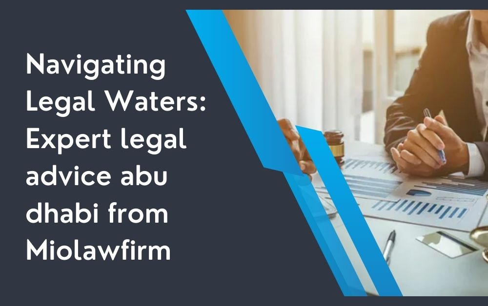 Navigating Legal Waters: Expert legal advice abu dhabi from Miolawfirm